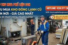 Thu mua kho đông lạnh cũ tận nơi, báo giá nhanh trong 30 phút