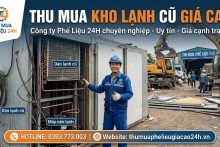 Thu mua kho lạnh cũ giá cao – Công ty Phế Liệu 24H chuyên nghiệp