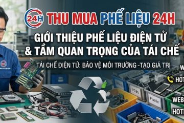 Phế liệu điện tử gồm những gì? Tổng hợp chi tiết 2026