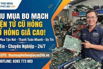 Thu Mua Bo Mạch Điện Tử Cũ Hỏng Giá Cao Tại Hà Nội | Phế Liệu 24H