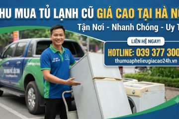 Thu Mua Tủ Lạnh Cũ Giá Cao Tại Hà Nội – Đến Tận Nơi 24/7 | Phế Liệu 24H